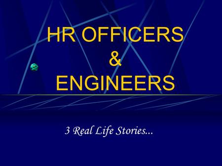 HR OFFICERS & ENGINEERS 3 Real Life Stories.... The First …