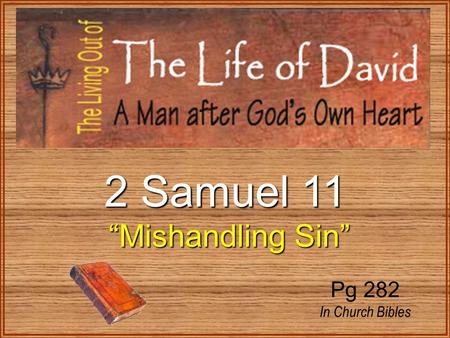 2 Samuel 11 “Mishandling Sin” Pg 282 In Church Bibles.