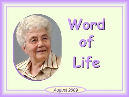 Word of Life August 2009 “He loved his own in the world, and he loved them to the end.” (Jn 13, 1)