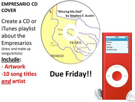 EMPRESARIO CD COVER Create a CD or iTunes playlist about the Empresarios (draw and make up songs/artists) Include: - Artwork -10 song titles and artist.