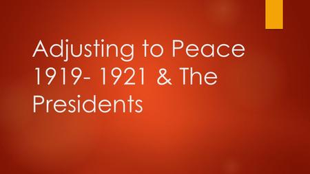 Adjusting to Peace & The Presidents