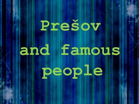 Prešov and famous people