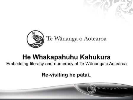 He Whakapahuhu Kahukura Embedding literacy and numeracy at Te Wānanga o Aotearoa Re-visiting he pātai..