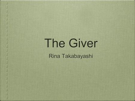 The Giver Rina Takabayashi. Plot Jonas lives in a community where everything is about efficiency and weak links and disobedient people are “released”