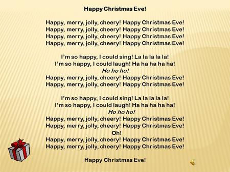Happy, merry, jolly, cheery! Happy Christmas Eve!