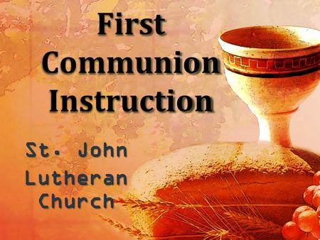 First Communion Instruction. What do you already know about Communion? Take a few moments to write down what you already know or have seen.