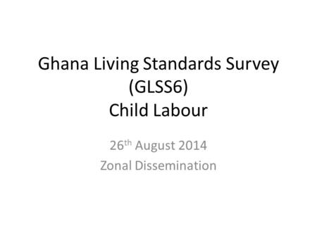 Ghana Living Standards Survey (GLSS6) Child Labour