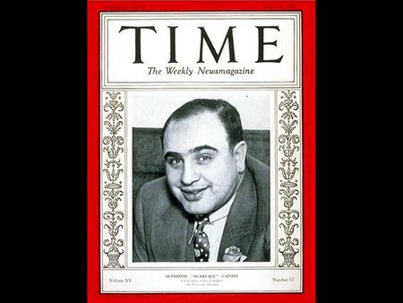 Alphonse Gabriel Capone “Al Scarface Capone” Born January 17 th 1899 in Brooklyn, NY to Gabriele and Teresina Capone of Italy Married to Mae Josephine.