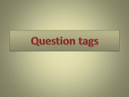Question tags.