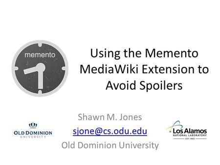 Using the Memento MediaWiki Extension to Avoid Spoilers Shawn M. Jones Old Dominion University.