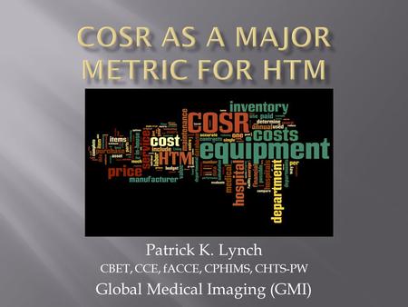 Patrick K. Lynch CBET, CCE, fACCE, CPHIMS, CHTS-PW Global Medical Imaging (GMI)