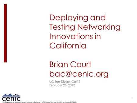 Deploying and Testing Networking Innovations in California Brian Court UC San Diego, CalIT2 February 26, 2013 1.