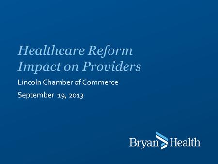 Lincoln Chamber of Commerce September 19, 2013 Healthcare Reform Impact on Providers.