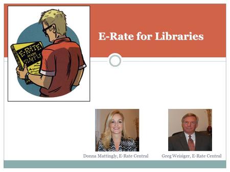 E-Rate for Libraries Donna Mattingly, E-Rate Central