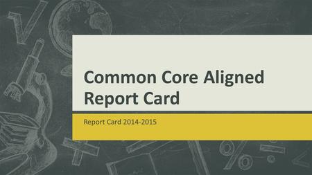Common Core Aligned Report Card Report Card 2014-2015.