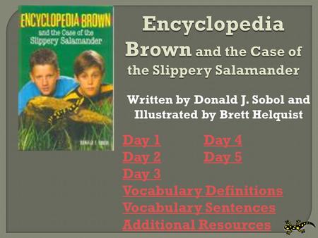 Written by Donald J. Sobol and Illustrated by Brett Helquist Day 1Day 1 Day 4Day 4 Day 2Day 2 Day 5Day 5 Day 3 Vocabulary Definitions Vocabulary Sentences.