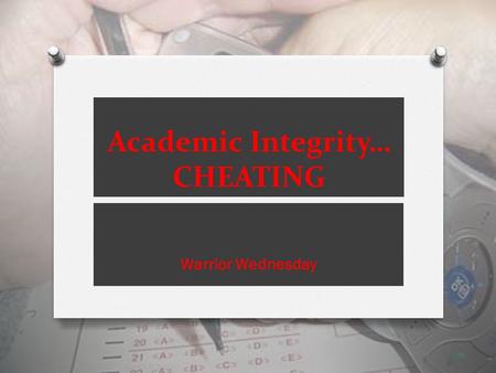 Academic Integrity… CHEATING Warrior Wednesday. Is this okay? O I copied and pasted just a few sentences off the internet for my Literature paper.