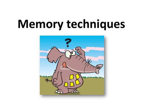 Memory techniques. I have spent time over the last week learning and preparing. Although I’m not totally confident with all of it, I am ready to have.