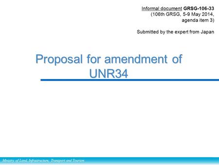 Ministry of Land, Infrastructure, Transport and Tourism Proposal for amendment of UNR34 Proposal for amendment of UNR34 Informal document GRSG-106-33 (106th.