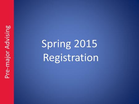 Spring 2015 Registration Pre-major Advising. My RU ACADEMICS.