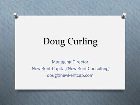 Doug Curling Managing Director New Kent Capital/New Kent Consulting