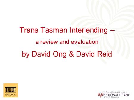 Trans Tasman Interlending – a review and evaluation by David Ong & David Reid.