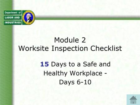 Module 2 Worksite Inspection Checklist 15 15 Days to a Safe and Healthy Workplace - Days 6-10.
