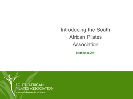 Introducing the South African Pilates Association Established 2011.