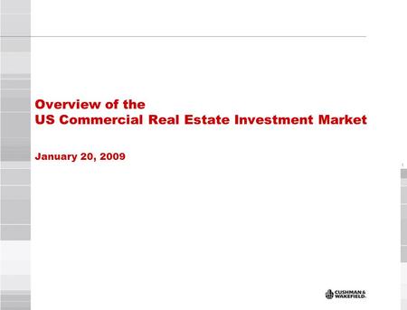 1 Overview of the US Commercial Real Estate Investment Market January 20, 2009.