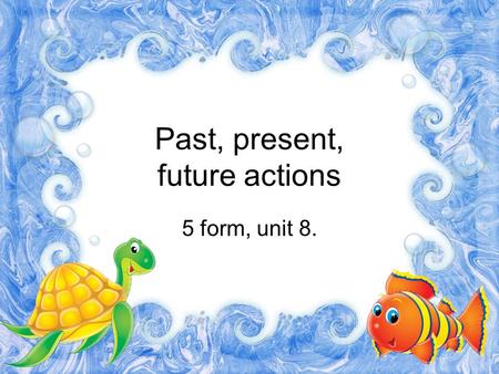 Past, present, future actions 5 form, unit 8.. (+) V2 (-) …did not +V1 (?) (…) + Did + V1 (+) …+have/has+V3 (-)…+have/has+V3 (?)(…)+Have/Has+V3 (+)…was/were+Ving.