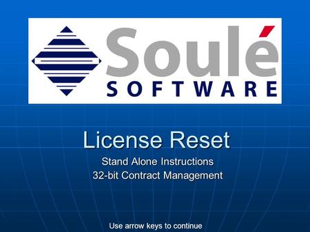 License Reset Stand Alone Instructions 32-bit Contract Management Use arrow keys to continue.