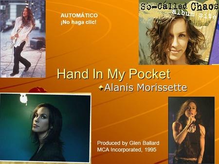 Hand In My Pocket Alanis Morissette Produced by Glen Ballard MCA Incorporated, 1995 AUTOMÁTICO ¡No haga clic!