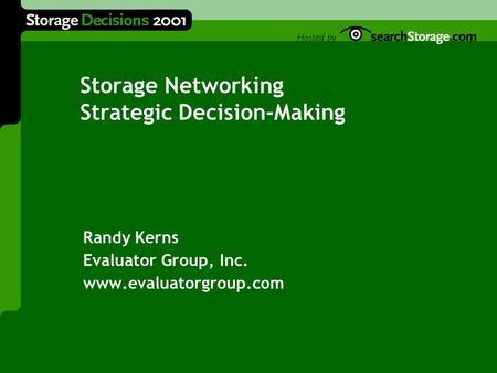 Storage Networking Strategic Decision-Making Randy Kerns Evaluator Group, Inc. www.evaluatorgroup.com.