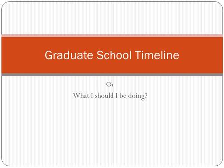 Or What I should I be doing? Graduate School Timeline.