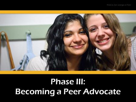 Phase III: Becoming a Peer Advocate Photo by Don LaVange on Flickr.