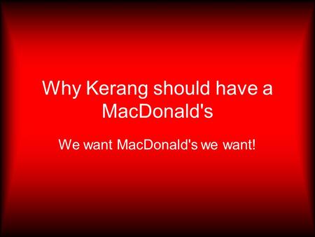 Why Kerang should have a MacDonald's We want MacDonald's we want!