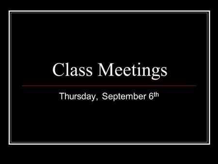 Class Meetings Thursday, September 6 th. Special Guests: The Superintendent Dr. Bridget O’Connell The Director of C&I Dr. Kate Kieres.