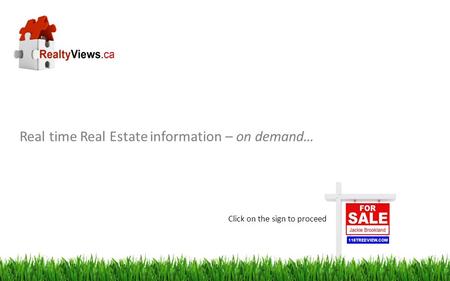 Real time Real Estate information – on demand… Click on the sign to proceed.