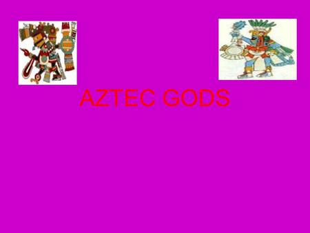 AZTEC GODS.