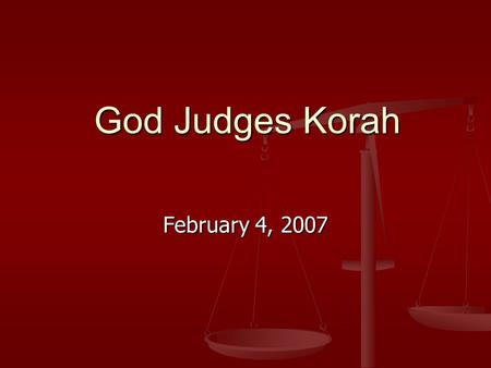 God Judges Korah God Judges Korah February 4, 2007.