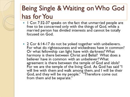 Being Single & Waiting on Who God has for You 1 Cor. 7:32-37 speaks on the fact that unmarried people are free to be concerned only with the things of.