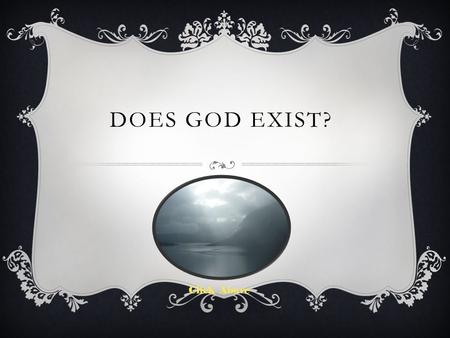 DOES GOD EXIST? Click Above. UNIT QUESTIONS WWhat does “God” mean? HHow does science correlate with the existence of God? WWhat proof do we have.