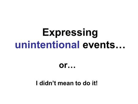 Expressing unintentional events…