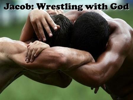 Jacob: Wrestling with God