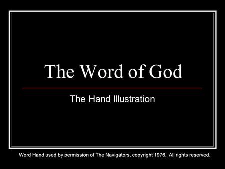 The Word of God The Hand Illustration Word Hand used by permission of The Navigators, copyright 1976. All rights reserved.