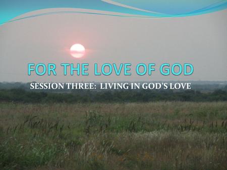 SESSION THREE: LIVING IN GOD’S LOVE. Centering Moment How do we live in a world so diverse? How do we live as a diverse people of God? Should there be.