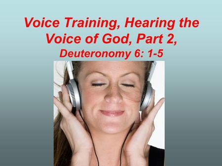 Voice Training, Hearing the Voice of God, Part 2, Deuteronomy 6: 1-5