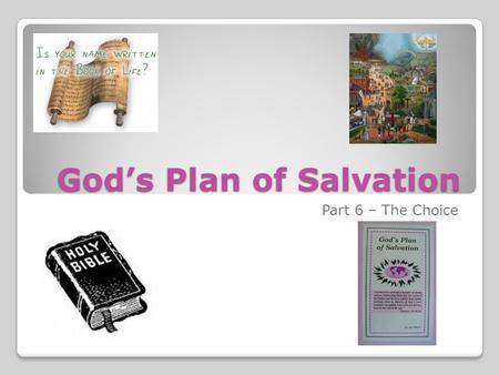God’s Plan of Salvation Part 6 – The Choice. God’s Plan of Salvation Many people do not choose to serve God in His way because they either don’t know.