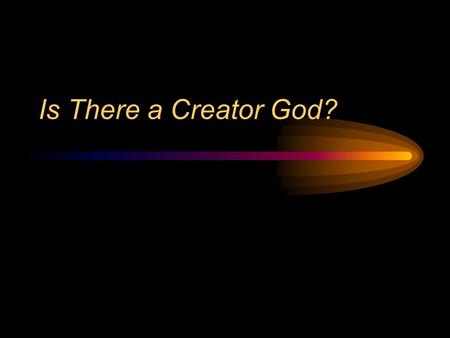 Is There a Creator God?. Case for a Creator “Anything that has a start, has a starter”