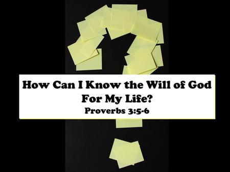 How Can I Know the Will of God For My Life? Proverbs 3:5-6.